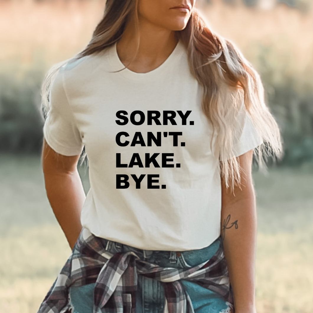 Sorry. Can't. Lake. Bye. - Unisex Tee