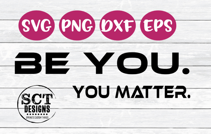 Be You. You Matter. - SVG|PNG|DXF|EPS - Digital download